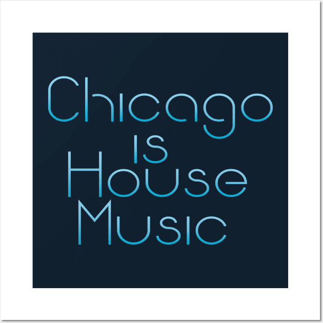 Chicago Is House Music Wall Art by eighttwentythreetees